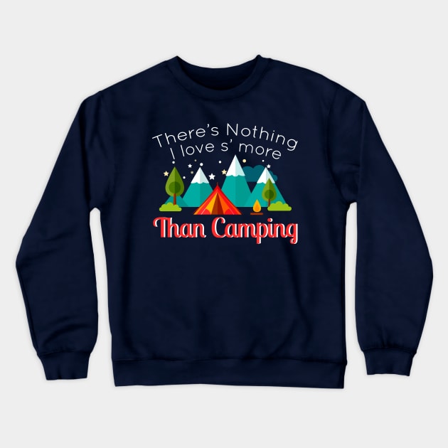 There's Nothing I Love S'More Than Camping Cool Camp Gift Crewneck Sweatshirt by klimentina